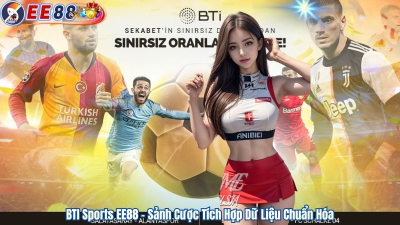 BTI Sports EE88 – Sảnh Cược Tích Hợp Dữ Liệu Chuẩn Hóa