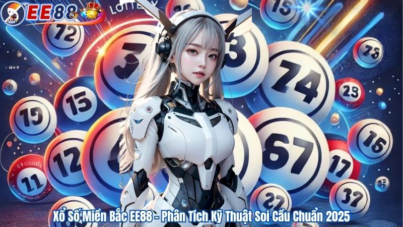 Xổ Số Miền Bắc EE88 – Phân Tích Kỹ Thuật Soi Cầu Chuẩn 2025